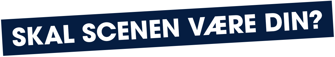 Skal scenen være din?